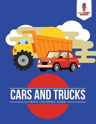 Cars and Trucks: Boys Coloring Book by Coloring Bandit