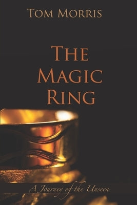 The Magic Ring: A Journey of the Unseen by Morris, Tom