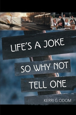 Life's a Joke So Why Not Tell One by Odom, Kerri G.