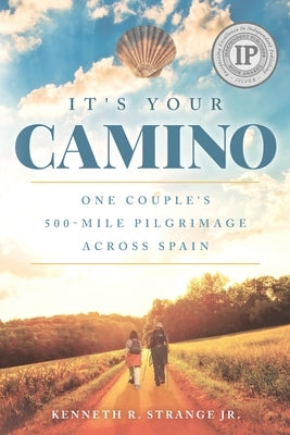 It's Your Camino: One Couple's 500-mile Pilgrimage Across Spain by Strange, Kenneth Richard, Jr.