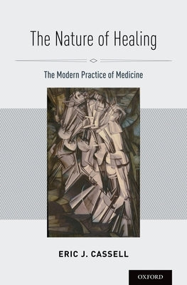 Nature of Healing: The Modern Practice of Medicine by Cassell, Eric J.