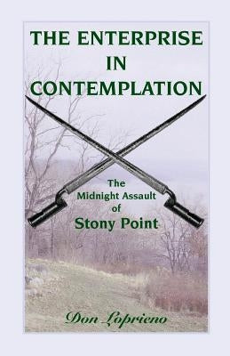The Enterprise in Contemplation: The Midnight Assault of Stony Point by Loprieno, Don