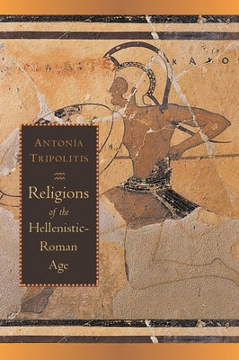 Religions of the Hellenistic-Roman Age by Tripolitis, Antonia