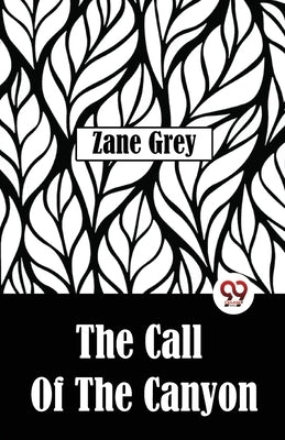 The Call Of The Canyon by Grey, Zane