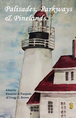 Palisades, Parkways & Pinelands: An anthology of contemporary New Jersey poets by Di Pasquale, Emanuel