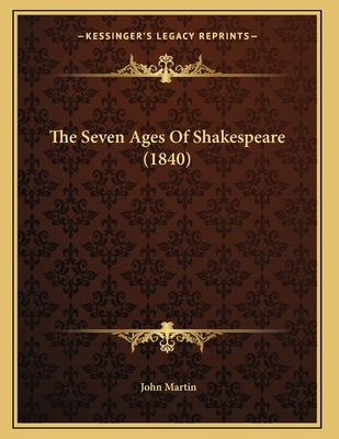 The Seven Ages Of Shakespeare (1840) by Martin, John