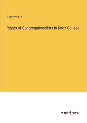Rights of Congregationalists in Knox College by Anonymous