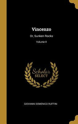 Vincenzo: Or, Sunken Rocks; Volume II by Ruffini, Giovanni Domenico