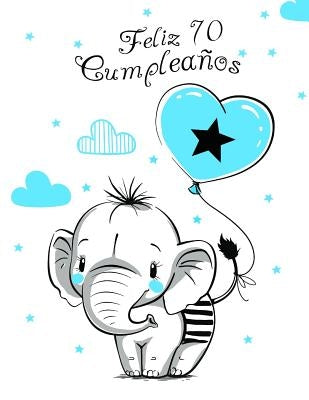 Feliz 70 Cumpleaños: Mejor Que una Tarjeta de Cumpleaños! Lindo Elefante con Globo Azul, Libro de Cumpleaños que se Puede Usar como Cuadern by Designs, Level Up