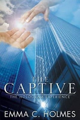 The Captive: The Hologram Experience by Holmes, Emma C.