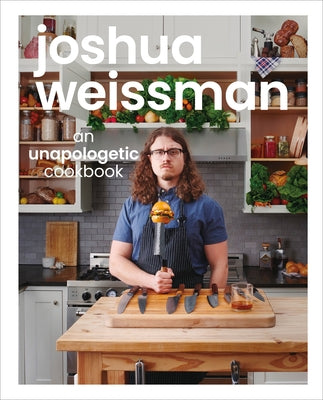 Joshua Weissman: An Unapologetic Cookbook. #1 New York Times Bestseller by Weissman, Joshua