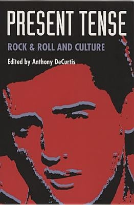 Present Tense: Rock & Roll and Culture by Decurtis, Anthony