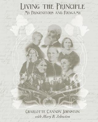 Living the Principle: My Progenitors and Polygamy by Johnston, Mary B.