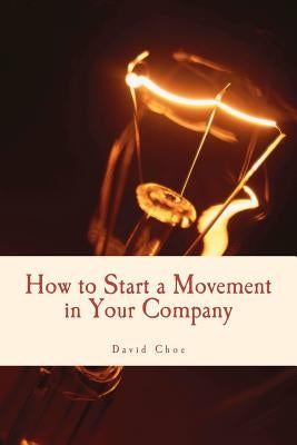 How to Start a Movement in Your Company by Choe, David