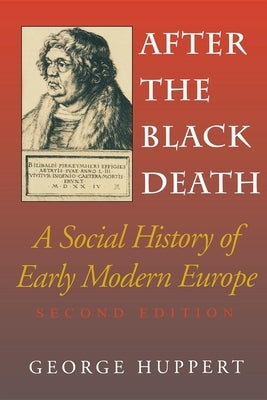 After the Black Death, Second Edition: A Social History of Early Modern Europe by Huppert, George