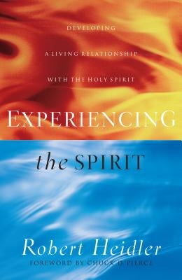 Experiencing the Spirit: Developing a Living Relationship with the Holy Spirit by Heidler, Robert