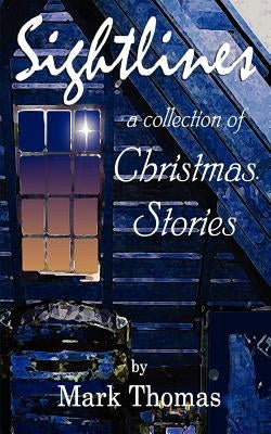 Sightlines: A Collection of Christmas Stories by Thomas, Mark