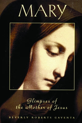 MARY Glimpses of the Mother of Jesus by Gaventa, Beverly Roberts