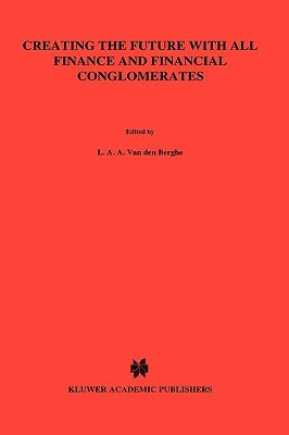 Creating the Future with All Finance and Financial Conglomerates by Van Den Berghe, L.