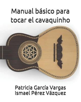 Manual Básico Para Tocar El Cavaquinho by Perez Vazquez, Ismael