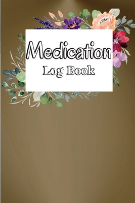 Medication Log Book: Monday To Sunday Medication Chart & Record Book Medication Administration Planner & Record Log Book by Nicolas, Anais