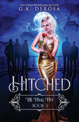 Hitched: The Final Five by DeRosa, G. K.