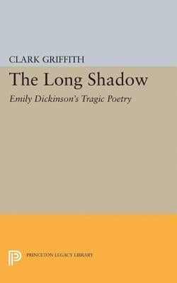 Long Shadow: Emily Dickinson's Tragic Poetry by Griffith, Clark