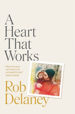 A Heart That Works by Delaney, Rob