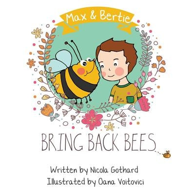 Max and Bertie Bring Back Bees by Nicola, Gothard J.