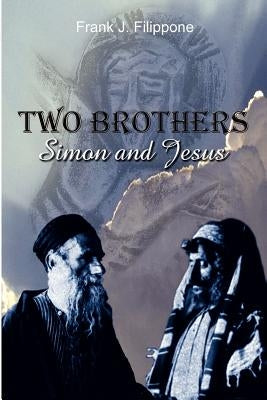 Two Brothers: Simon and Jesus by Filippone, Frank J.