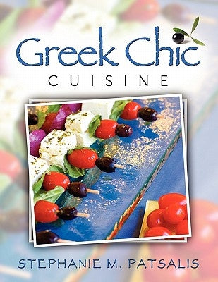 Greek Chic Cuisine by Patsalis, Stephanie