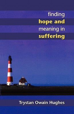Finding Hope and Meaning in Suffering by Owain Hughes, Trystan