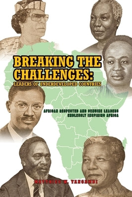 Breaking the Challenges: Leaders of Underdeveloped Countries by Yangambi, Matthieu W.