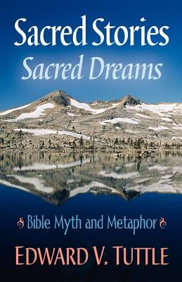 Sacred Stories Sacred Dreams Bible Myth and Metaphor by Tuttle, Edward V.