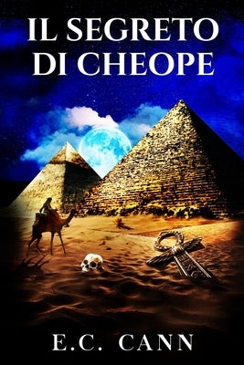 Il segreto di Cheope: Cosa nasconde il più maestoso dei monumenti? by Cann, E. C.