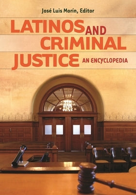 Latinos and Criminal Justice: An Encyclopedia by Mor&#227;-N, Jos&#227;(c)