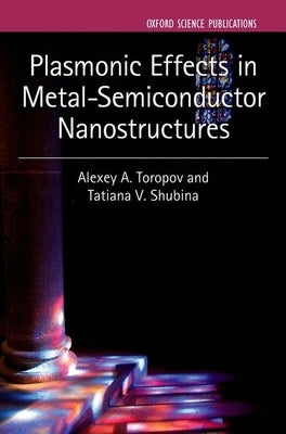 Plasmonic Effects in Metal-Semiconductor Nanostructures by Toropov, Alexey A.