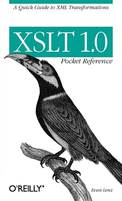 XSLT 1.0 Pocket Reference: A Quick Guide to XML Transformations by Lenz, Evan