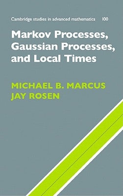 Markov Processes, Gaussian Processes, and Local Times by Marcus, Michael B.