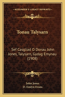 Tonau Talysarn: Sef Casgliad O Donau John Jones, Talysarn, Gydag Emynau (1908) by Jones, John