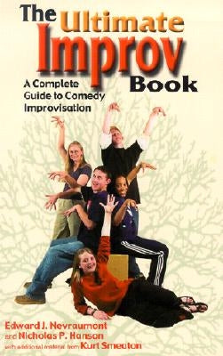 The Ultimate Improv Book: A Complete Guide to Comedy Improvisation by Nevraumont, Edward J.