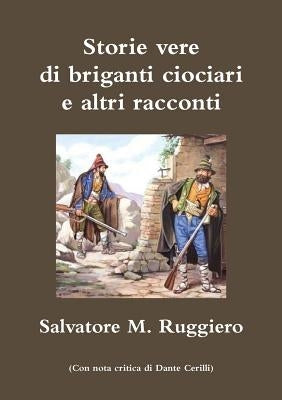 Storie vere di briganti ciociari e altri racconti by Ruggiero, Salvatore M.