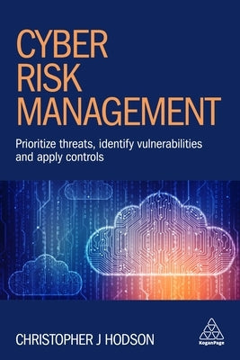 Cyber Risk Management: Prioritize Threats, Identify Vulnerabilities and Apply Controls by Hodson, Christopher J.
