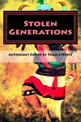 Stolen Generations: Lost Children of the Indian Adoption Projects (Book Three) by Hentz, Trace Lara