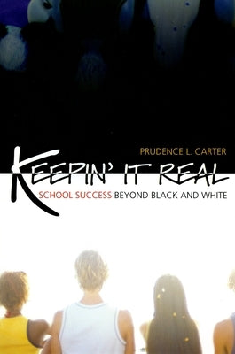 Keepin' It Real: School Success Beyond Black and White by Carter, Prudence L.