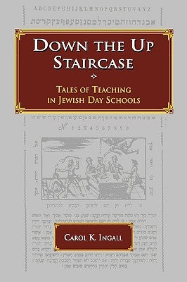 Down the Up Staircase: Tales of Teaching in Jewish Day Schools by Ingall, Carol K.