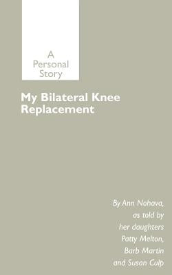 My Bilateral Knee Replacement: A Personal Story by Nohava, Ann