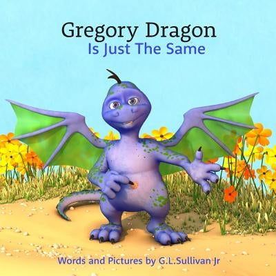 Gregory Dragon Is Just The Same by Sullivan Jr, Greg L.