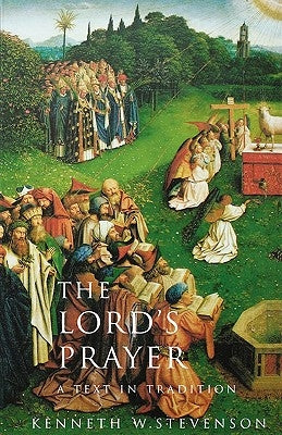 The Lord's Prayer: A Text and Tradition by Stevenson, Kenneth W.