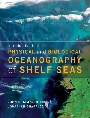 Introduction to the Physical and Biological Oceanography of Shelf Seas by Simpson, John H.